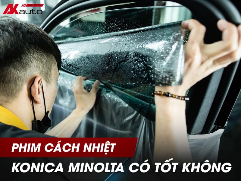 Phim cách nhiệt Konica Minolta có tốt không? Có nên dán cho ô tô?