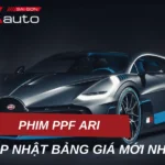 Bảng giá dán phim PPF ARI cập nhật mới nhất hiện nay