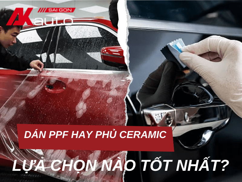 Nên dán PPF hay phủ Ceramic cho xe ô tô?