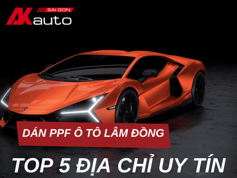 Giới thiệu TOP 5 địa chỉ dán PPF ô tô Lâm Đồng uy tín