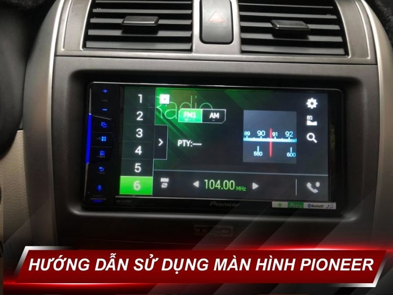 Cách Sử Dụng Màn Hình Pioneer Ô Tô