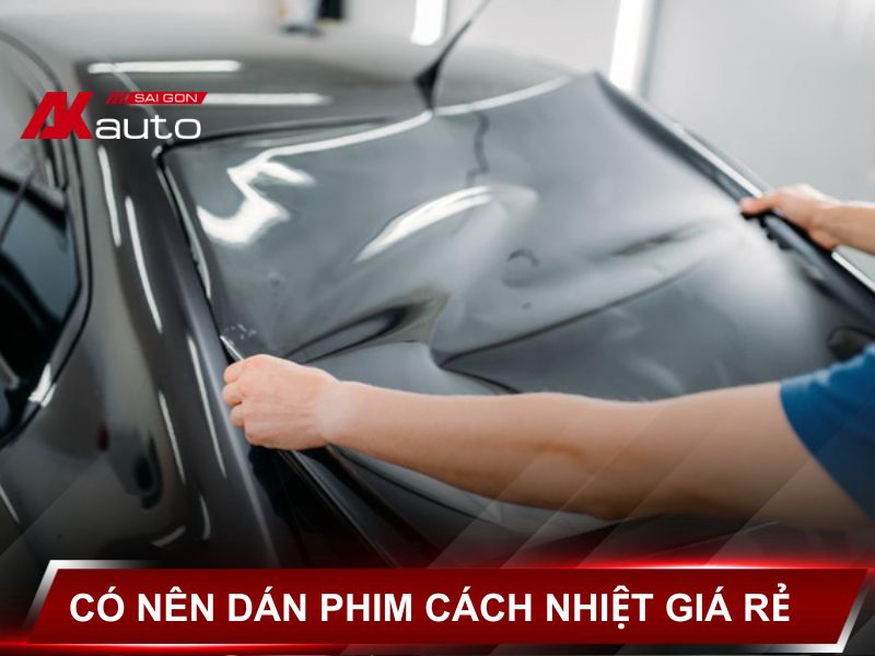 Có nên dán phim cách nhiệt giá rẻ-Akauto