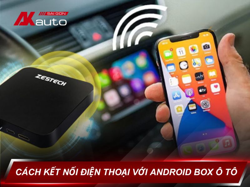 Cách kết nối điện thoại với Android Box ô tô