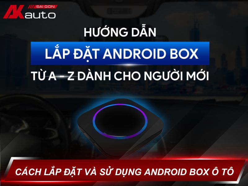 Cách lắp đặt và sử dụng Android box cho ô tô