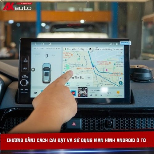 Cách cài đặt màn hình android ô tô để mở rộng tiện ích