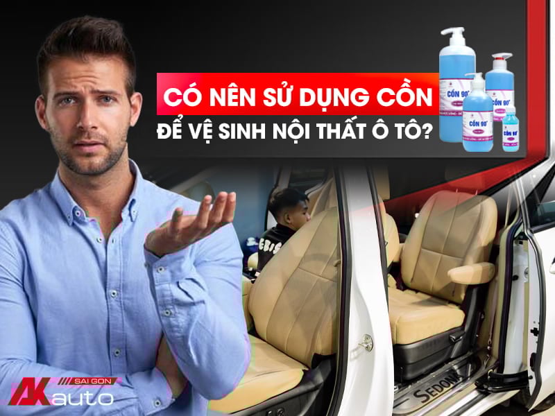 Có nên sử dụng cồn để vệ sinh nội thất ô tô