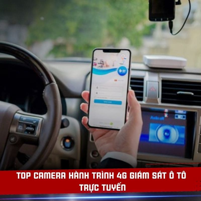 Camera Hành Trinh 4G Đáng Mua Nhất