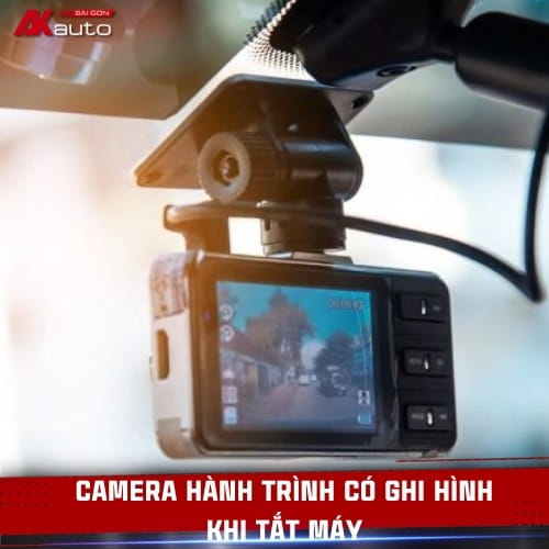 Camera hành trình có ghi hình khi tắt máy