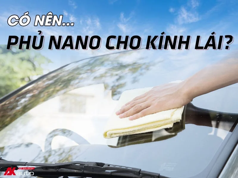 Hướng dẫn cách phủ nano kính tại nhà đơn giản, hiệu quả 1 Có nên phủ nano cho kính lái