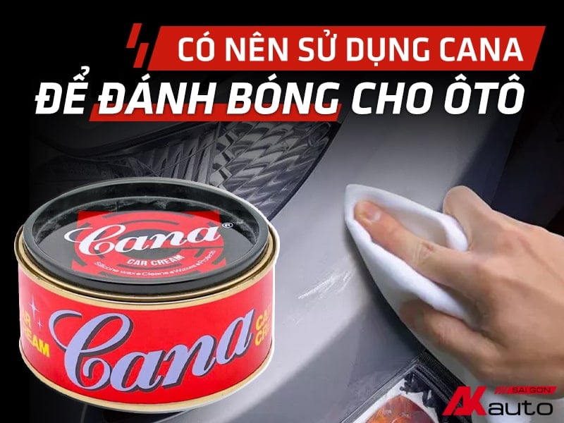 Có Nên Sử Dụng Cana Đánh Bóng Ô Tô