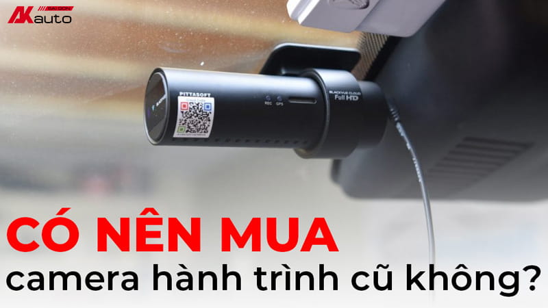 Không nên sử dụng camera hành trình đã qua sử dụng