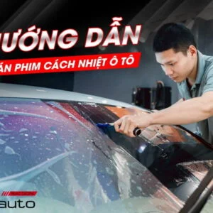 Hướng dẫn quy trình dán phim cách nhiệt ô tô