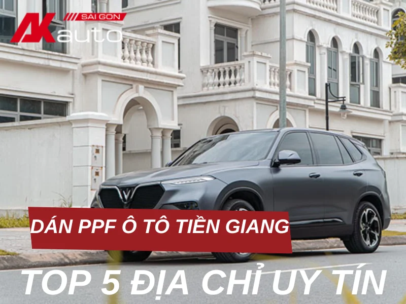 Top 5 địa chỉ dán PPF ô tô Tiền Giang uy tín, chuyên nghiệp 1 Top 5 địa chỉ dán PPF ô tô Tiền Giang uy tín, chuyên nghiệp