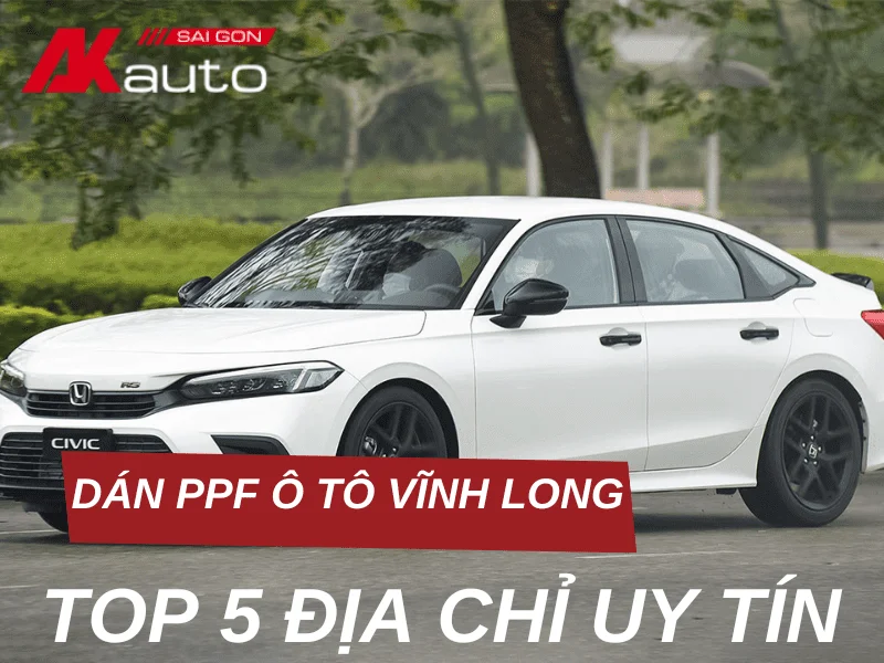 Top 5 địa chỉ dán PPF ô tô Vĩnh Long uy tín, chuyên nghiệp