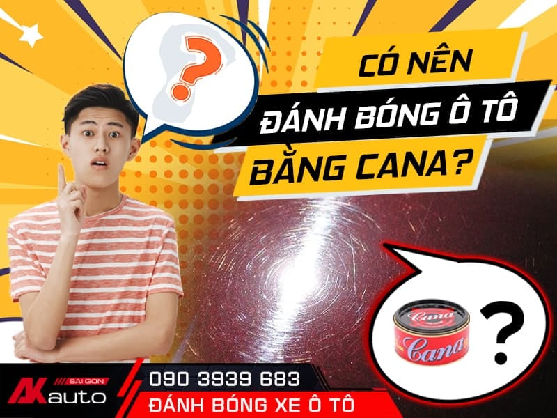 Đánh Bóng Xe Ô Tô có nên sử dụng cana không?