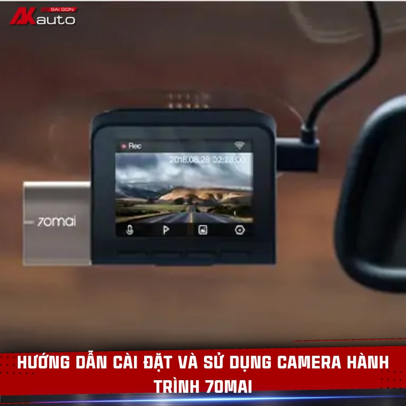 Hướng dẫn cài đặt và sử dụng camera hành trình 70mai