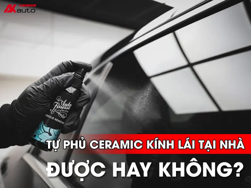 Có nên phủ ceramic cho kính lái tại nhà