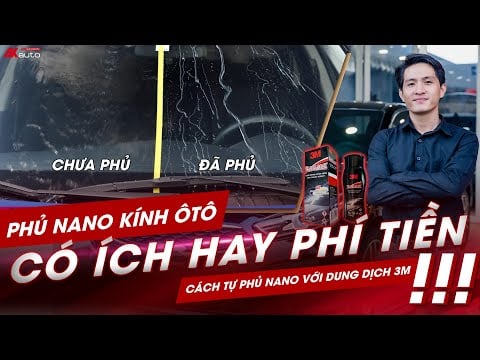 [Phủ nano kính ô tô] Có ích hay phí tiền? Tự phủ nano với dung dịch 3M