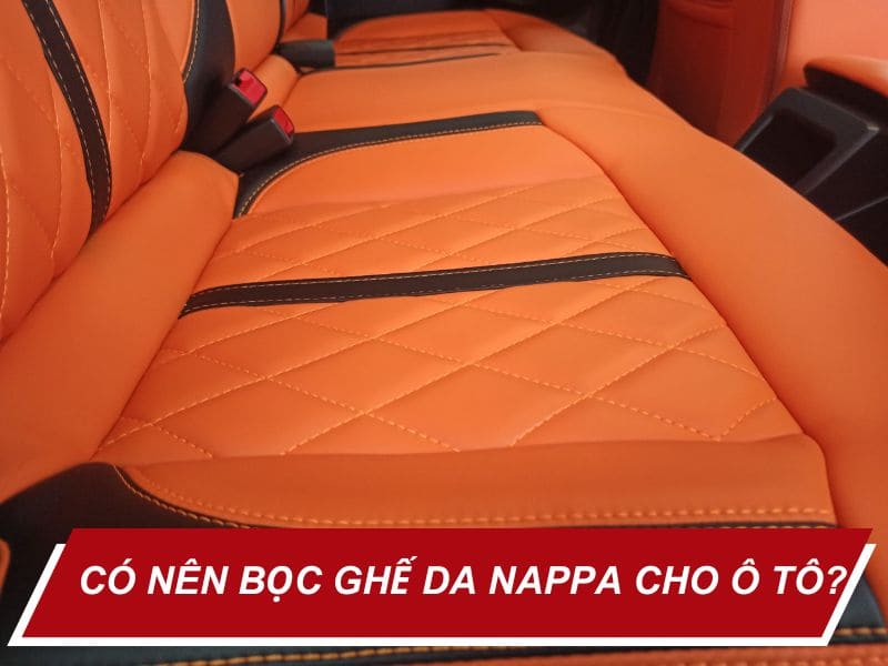 Có Nên Bọc Ghế Da Nappa Cho Ô Tô