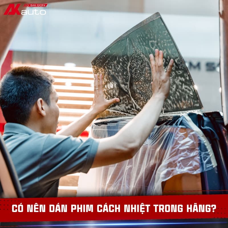 Có nên dán phim cách nhiệt trong hãng